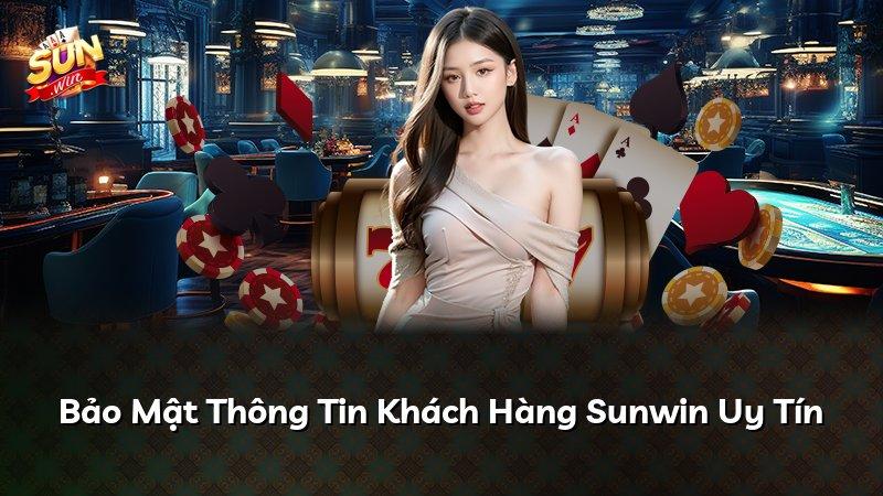 Bảo Mật Thông Tin Khách Hàng Sunwin Uy Tín