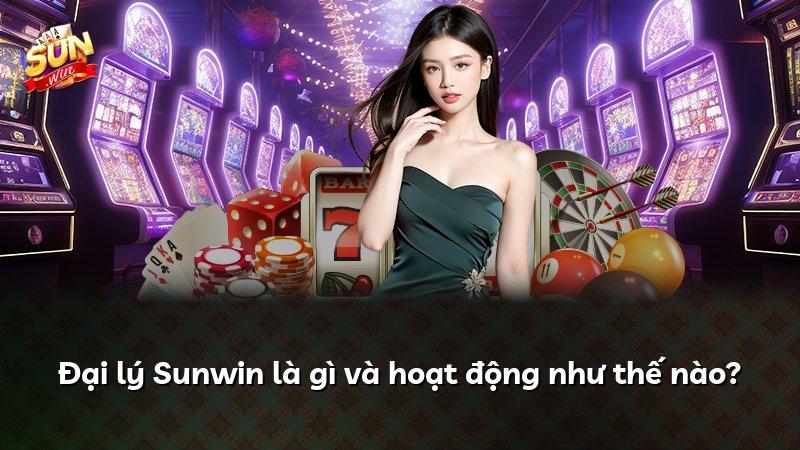 Đại lý Sunwin là gì và hoạt động như thế nào?