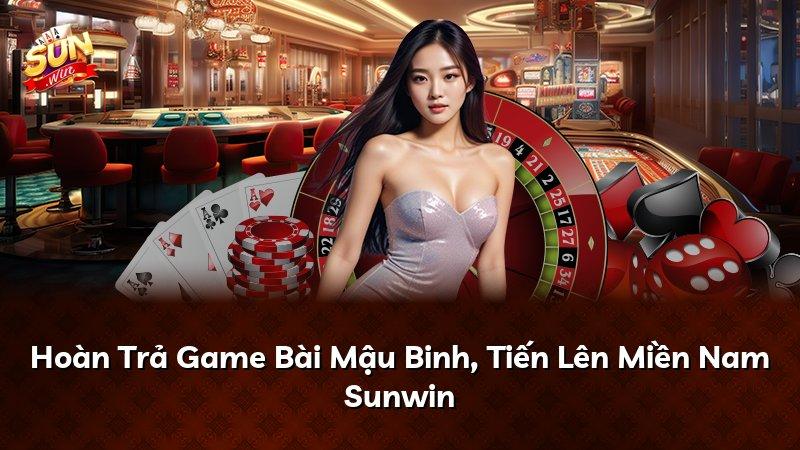 Hoàn Trả Game Bài Mậu Binh, Tiến Lên Miền Nam Sunwin