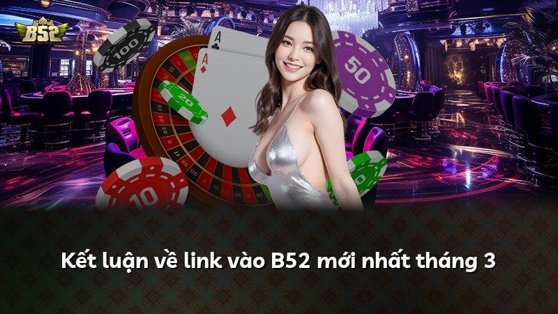 Kết luận về link vào B52 mới nhất tháng 3