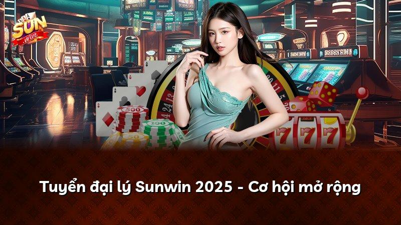 Tuyển đại lý Sunwin 2025 - Cơ hội mở rộng