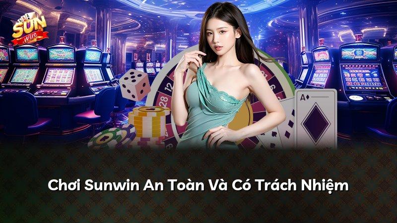 Chơi Sunwin An Toàn Và Có Trách Nhiệm