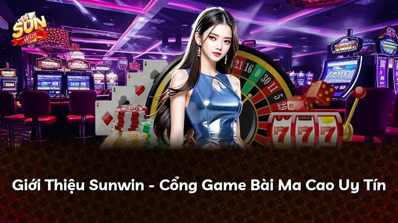 Giới Thiệu Sunwin - Cổng Game Bài Ma Cao Uy Tín
