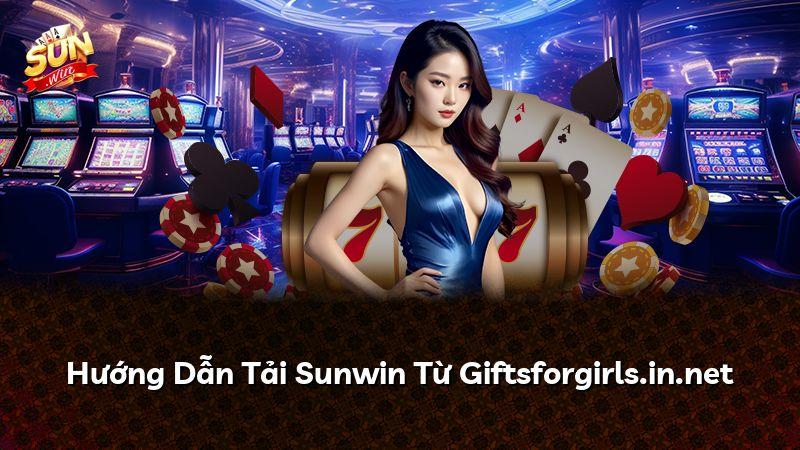 Hướng Dẫn Tải Sunwin Từ Giftsforgirls.in.net