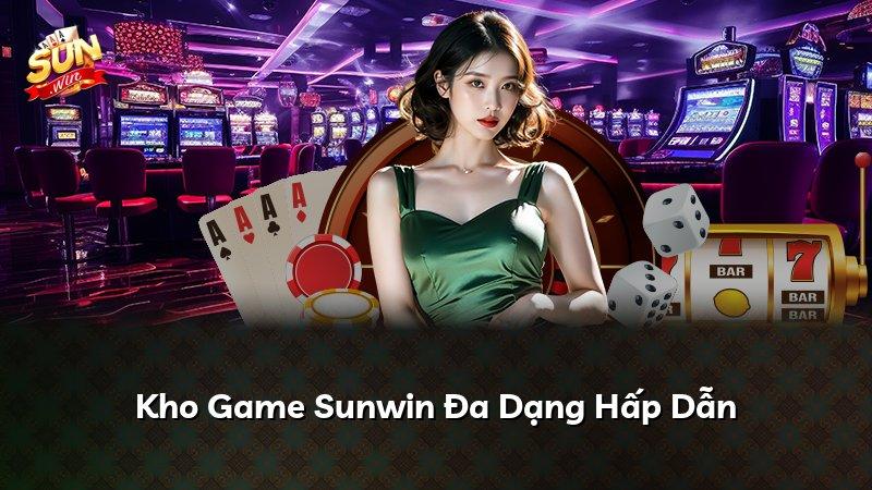 Kho Game Sunwin Đa Dạng Hấp Dẫn