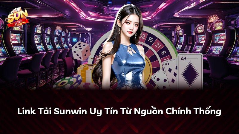 Link Tải Sunwin Uy Tín Từ Nguồn Chính Thống