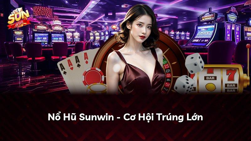 Nổ Hũ Sunwin - Cơ Hội Trúng Lớn