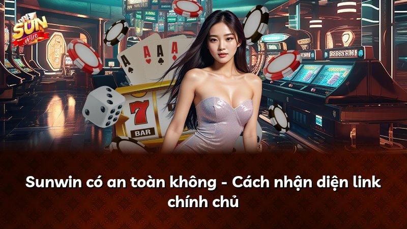Sunwin có an toàn không - Cách nhận diện link chính chủ