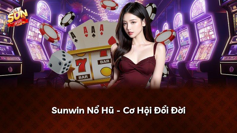 Sunwin Nổ Hũ - Cơ Hội Đổi Đời