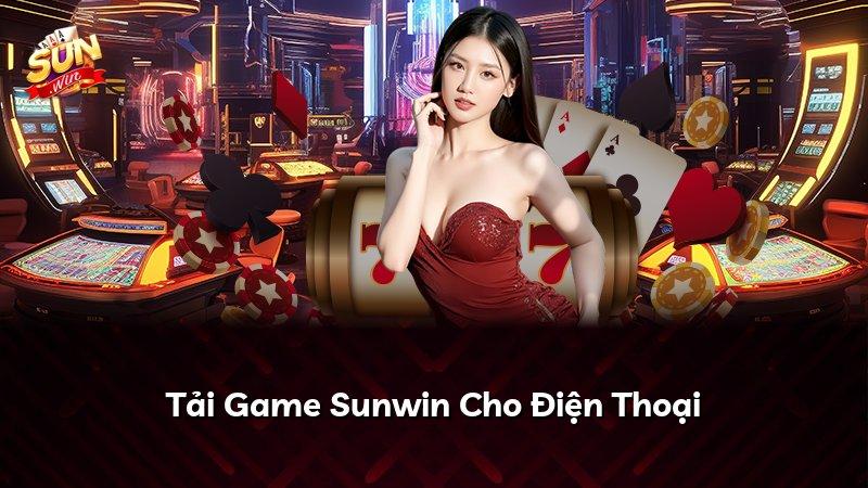 Tải Game Sunwin Cho Điện Thoại