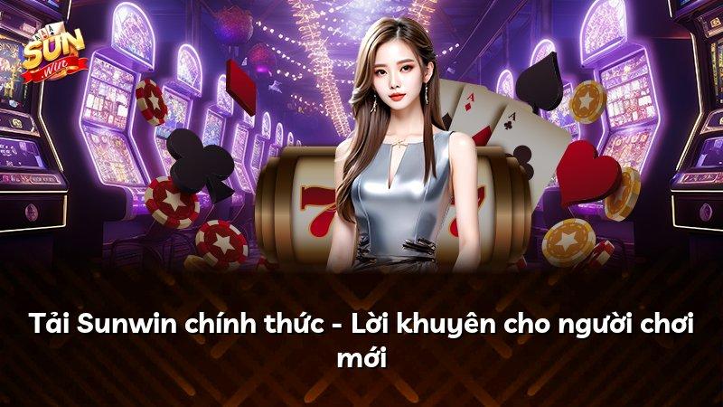 Tải Sunwin chính thức - Lời khuyên cho người chơi mới